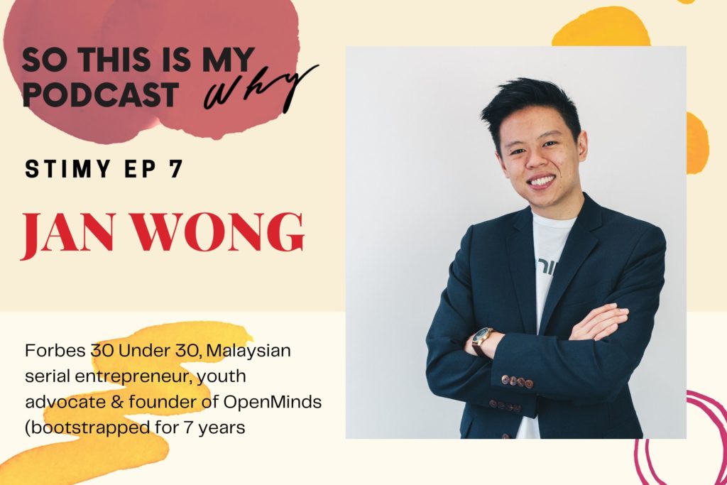 STIMY Episode 7 - Jan Wong - Malaysian Forbes 30 Under 30 Serial Entrepreneur, Founder of OpenMinds Resource