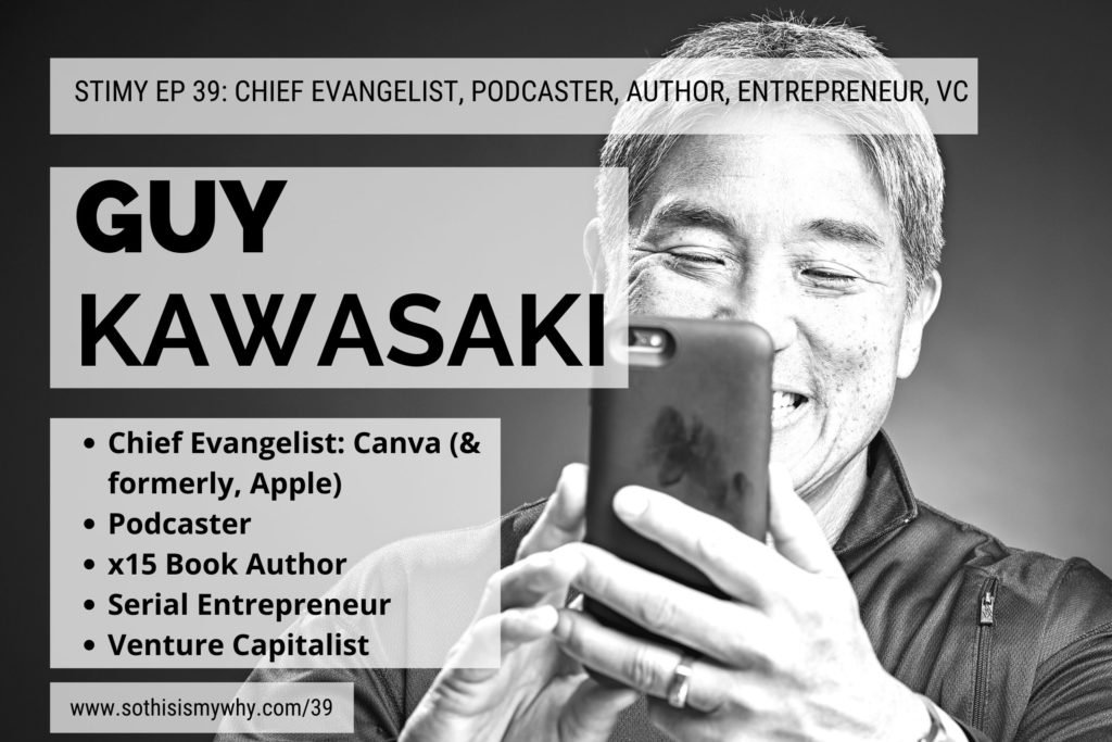 Guy Kawasaki - chief evangelist, canva & apple; serial entrepreneur, venture capitalist, book author, podcaster of the Guy Kawasaki's Remarkable People podcast