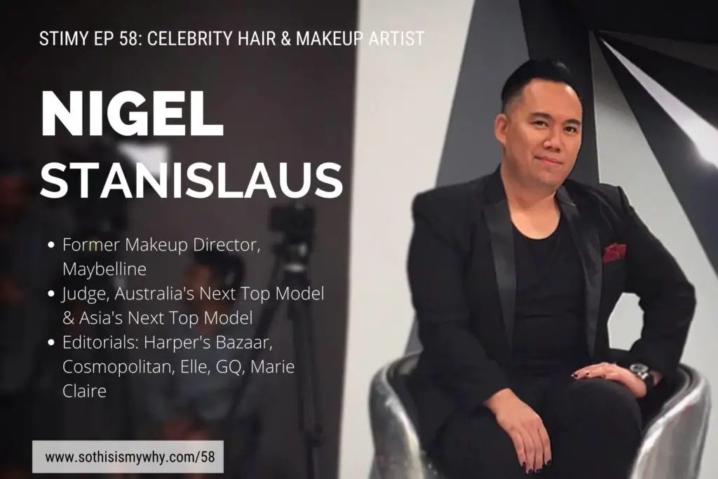 Ep 58: Nigel Stanislaus (Celebrity Makeup & Hair Artist) - So This Is My Why