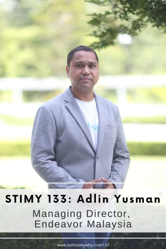 Adlin Yusman, Managing Director of Endeavor Malaysia, on the So This Is My Why podcast with Ling Yah - on startups, entrepreneurship, raising funds from VCs, failures, giving up, bad hiring decisions